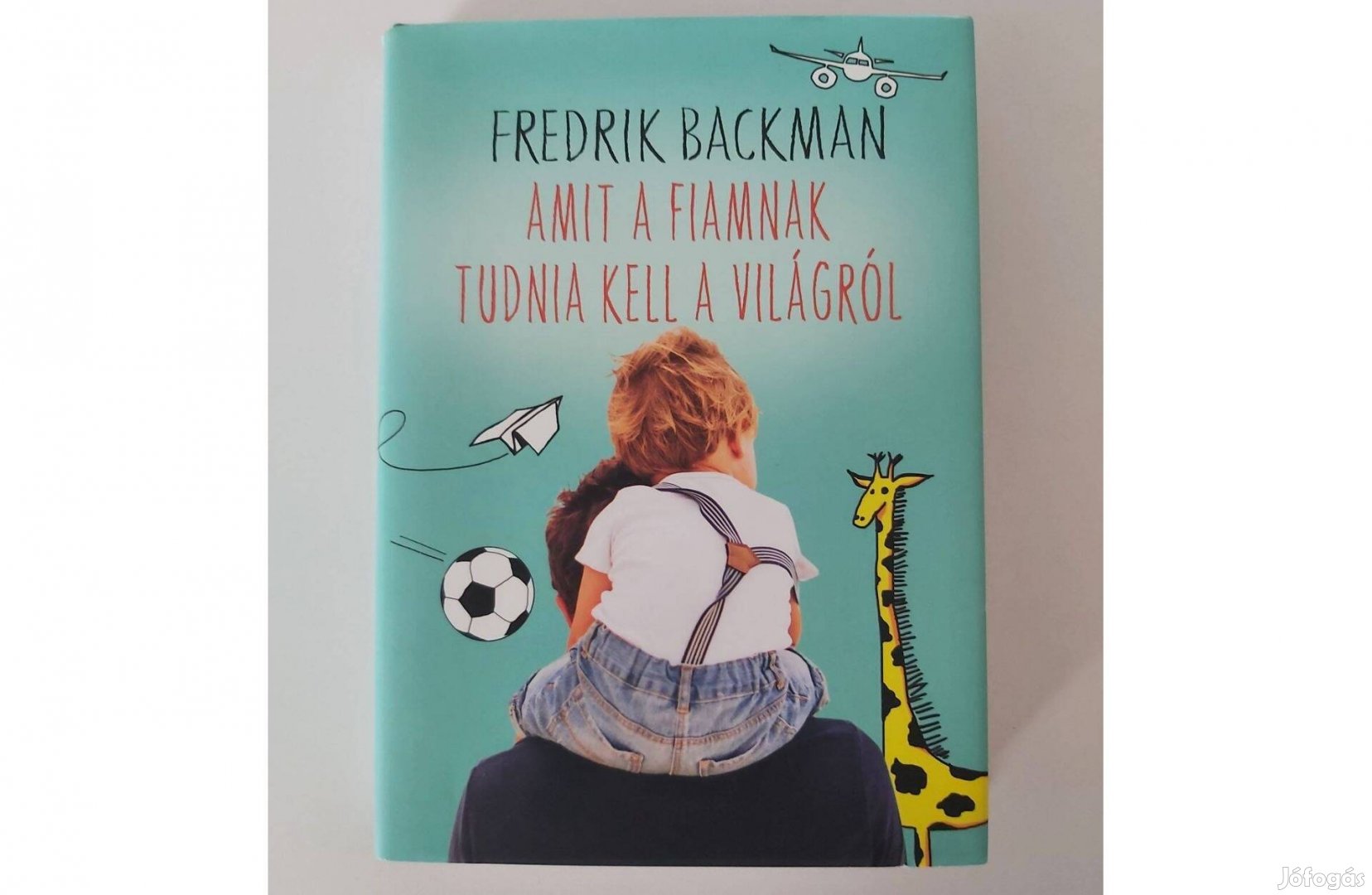 Fredrik Backman: Amit a fiamnak tudnia kell a világról