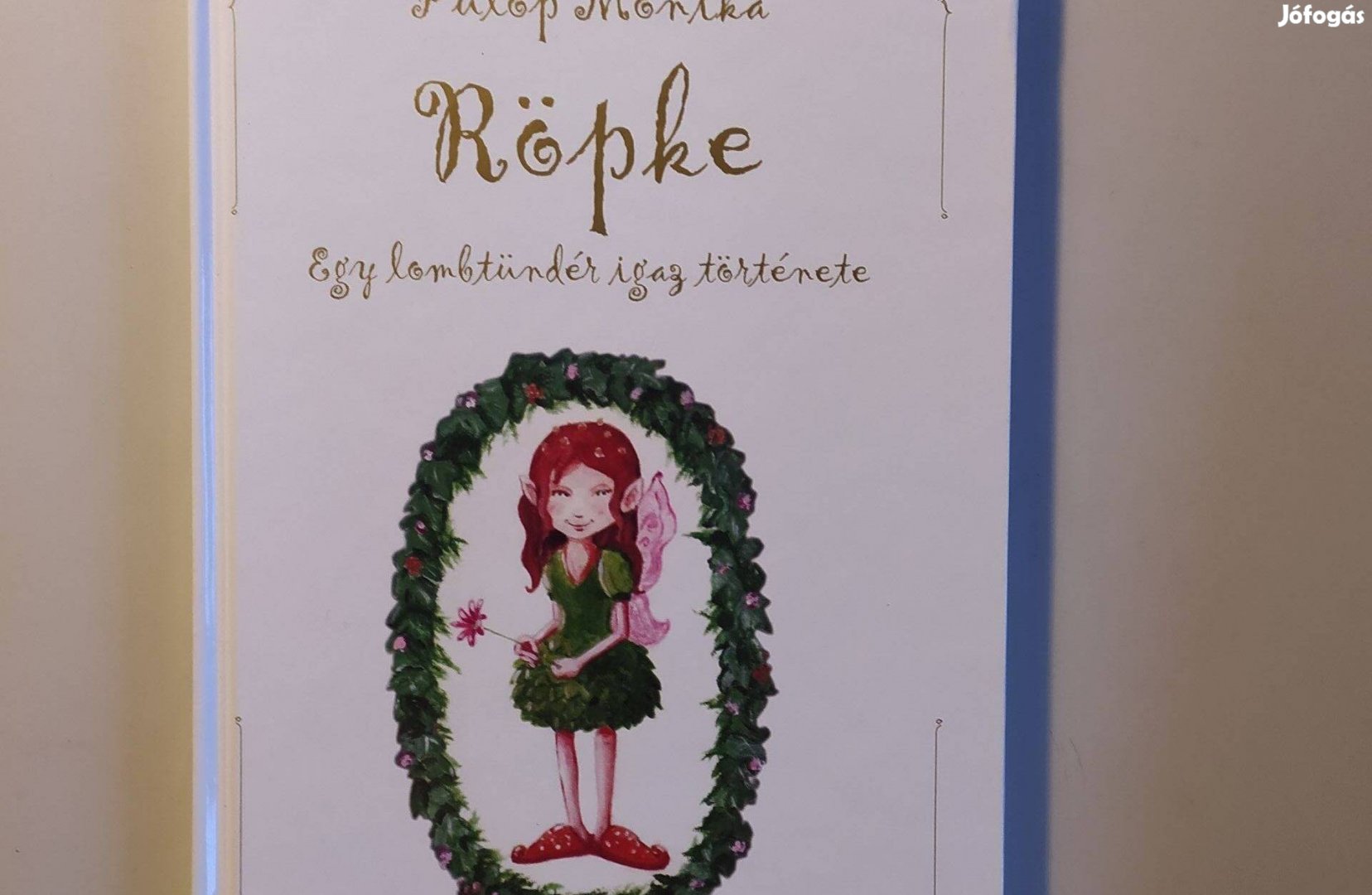 Fülöp Mónika Röpke Egy lombtündér igaz története - Ritka!!!