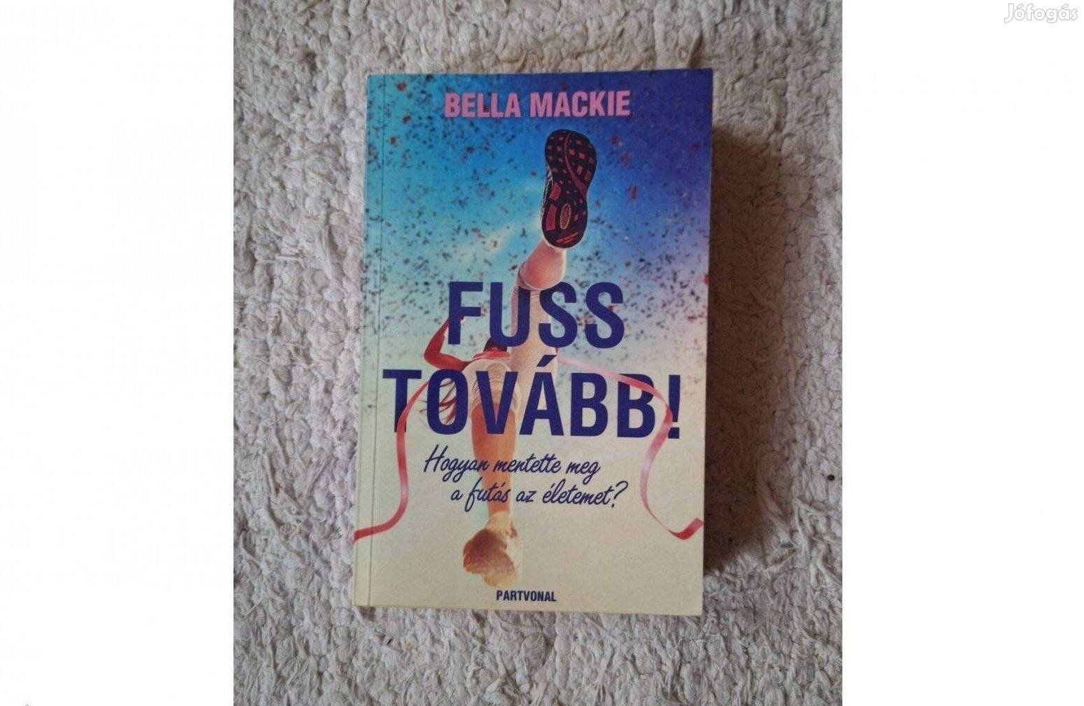 Fuss tovább! Bella Mackie könyve eladó Debrecenben, vagy posta