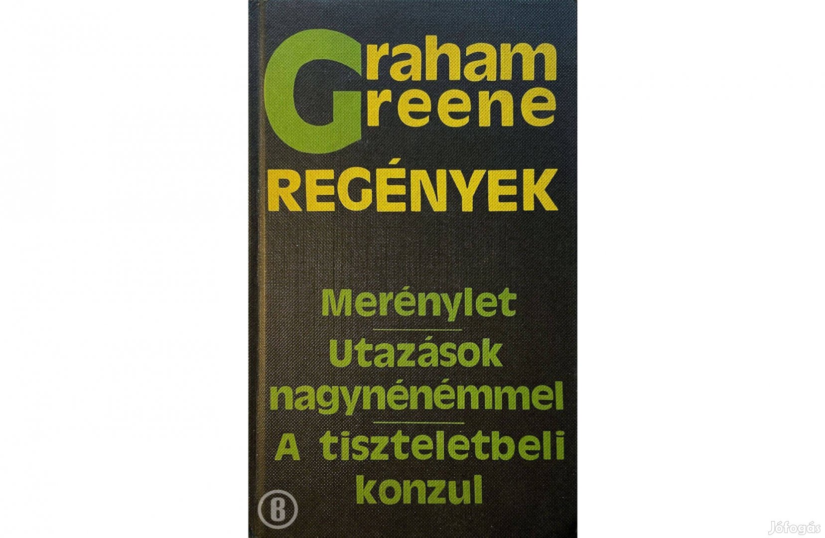 G. Greene: Merénylet /Utazások nagynénémmel /A tiszteletbeli konzul