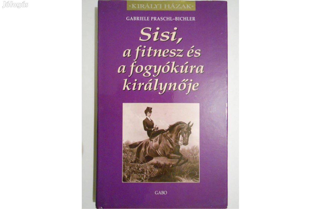 G. Praschl-Bichler - Sisi, a fitnesz és a fogyókúra királynője (új)