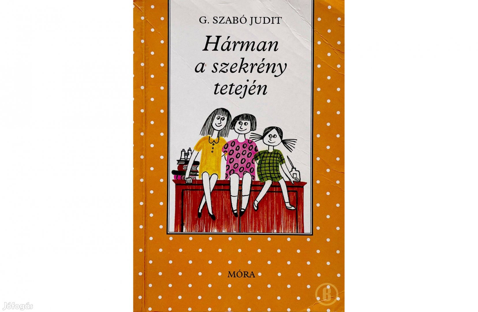 G. Szabó Judit Hárman a szekrény tetején - - - Csak