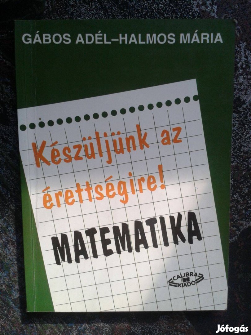 Gábos Adél - Halmos Mária: Matematika - készüljünk az érettségire (rég