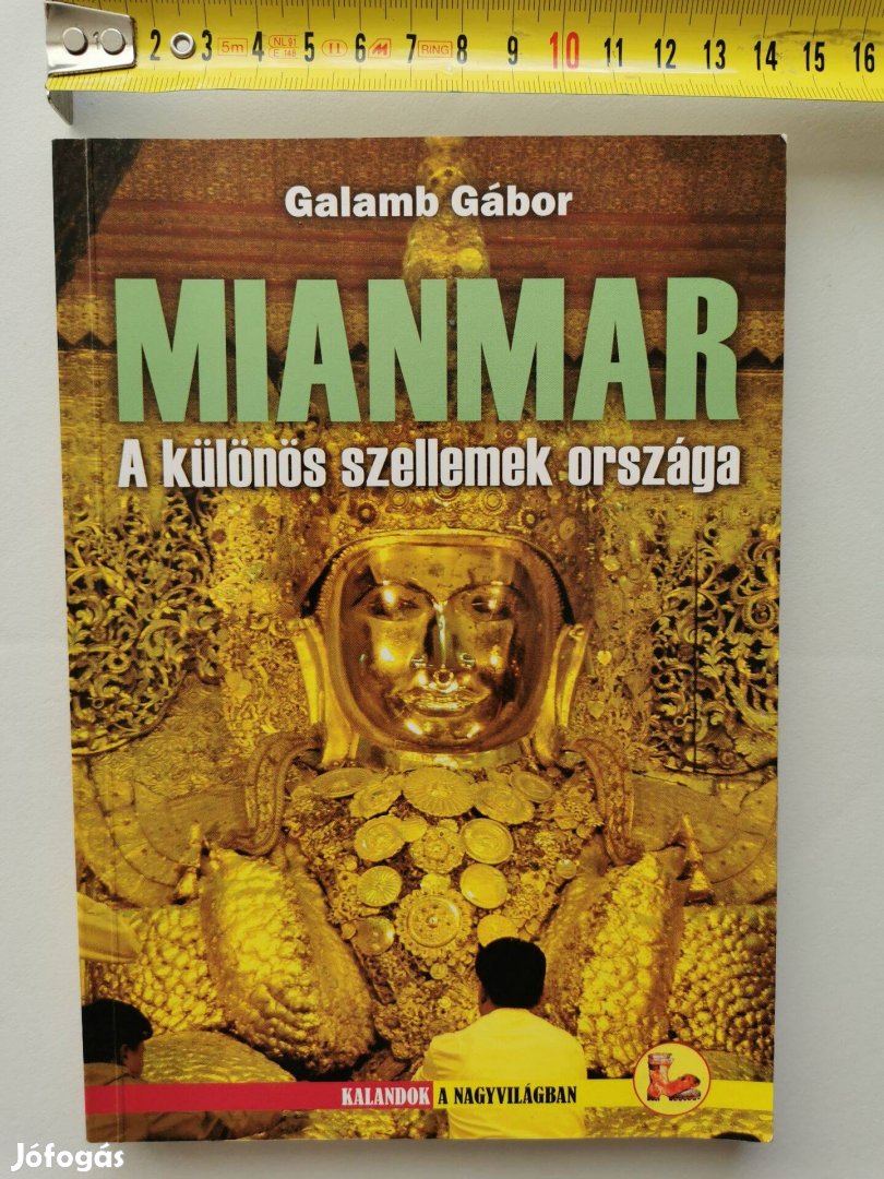 Galamb Gábor: Mianmar A különös szellemek országa