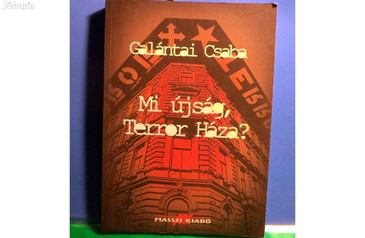 Galántai Csaba: Mi újság, Terror Háza?