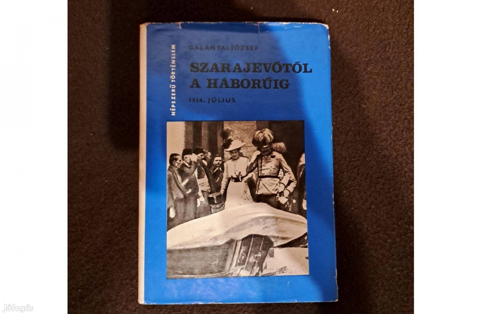 Galántai József - Szarajevótól a háborúig