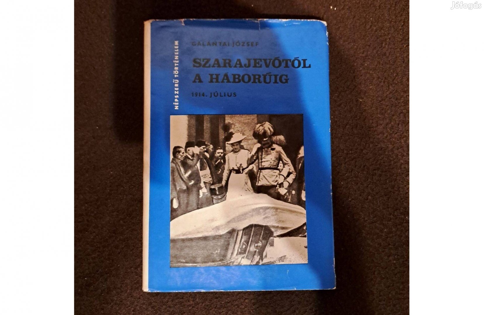 Galántai József - Szarajevótól a háborúig