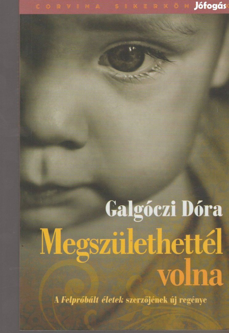 Galgóczi Dóra: Megszülethettél volna