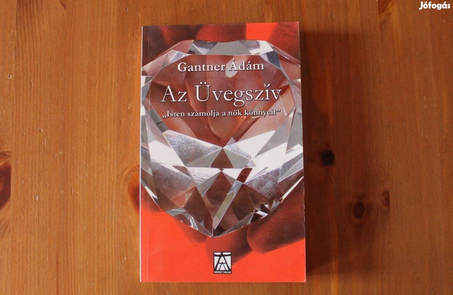 Gantner Ádám - Az Üvegszív " Isten számolja a nők könnyeit "