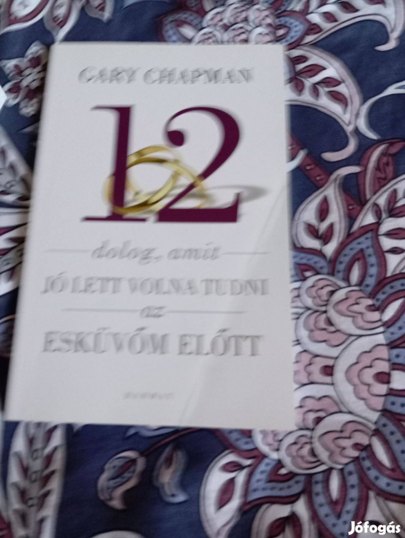 Gary Chapman: 12 dolog, amit jó lett volna tudni az esküvőm előtt