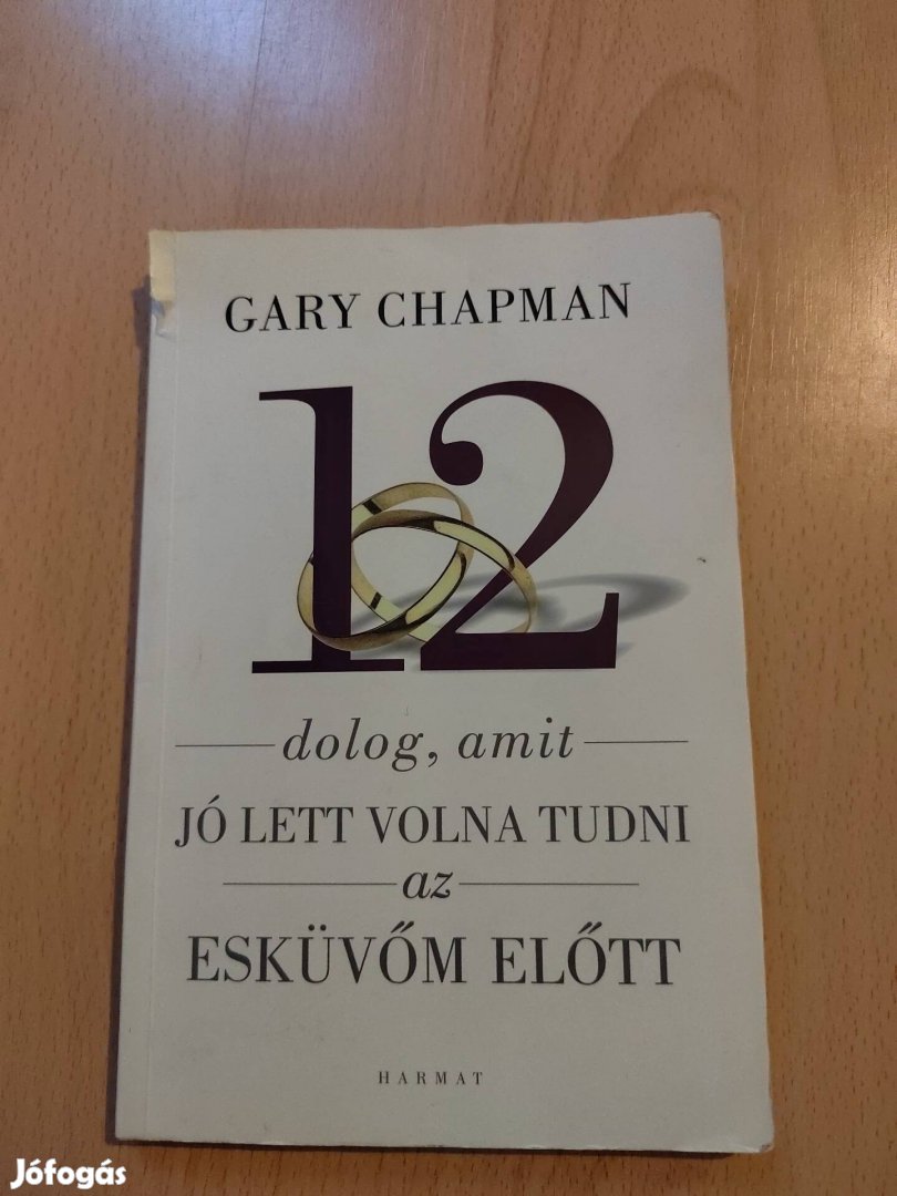 Gary Chapman - 12 dolog, amit jó lett volna tudnom az esküvőm előtt 