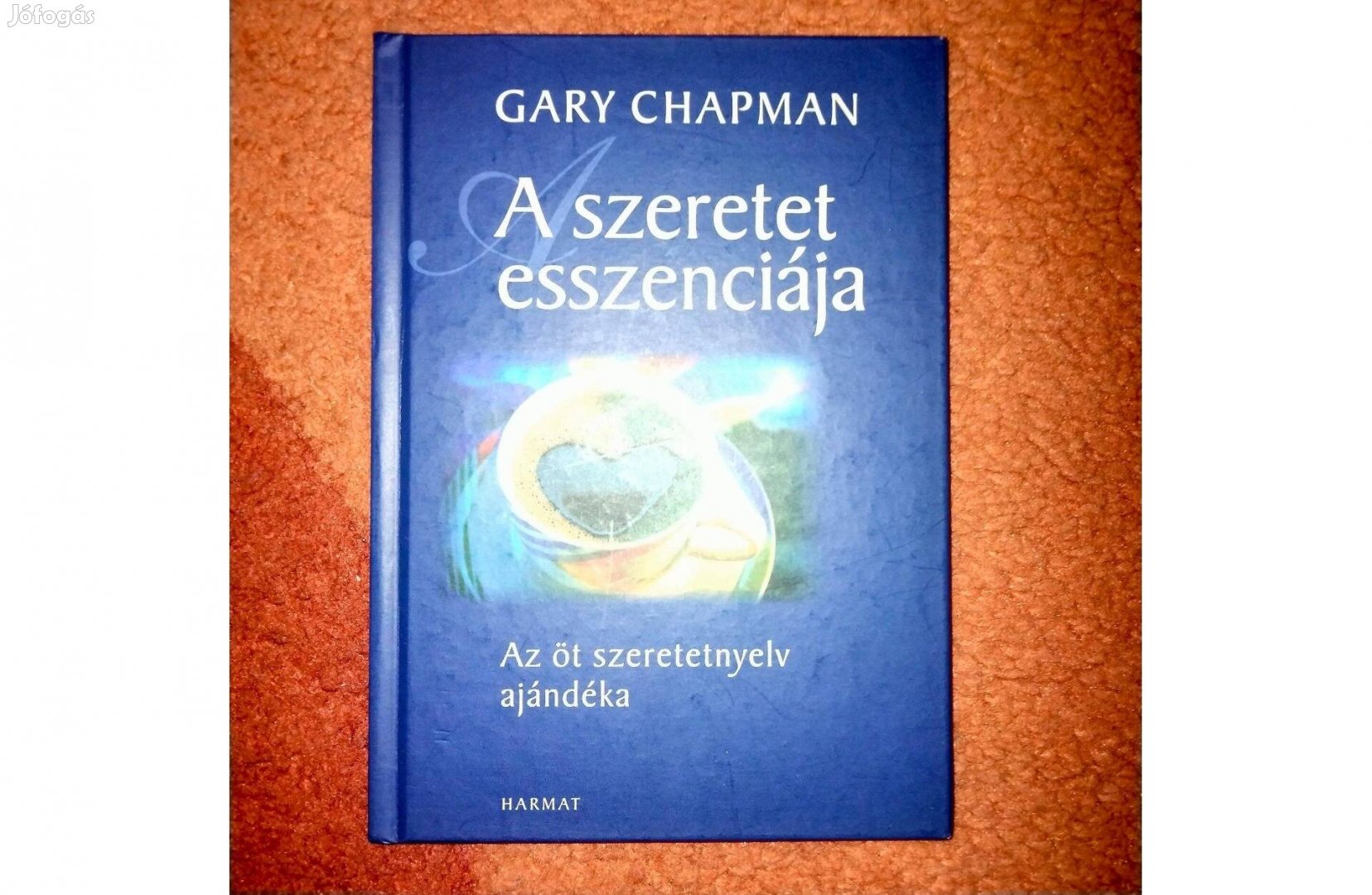 Gary Chapman : A szeretet esszenciája - Az öt szeretetnyelv ajándéka