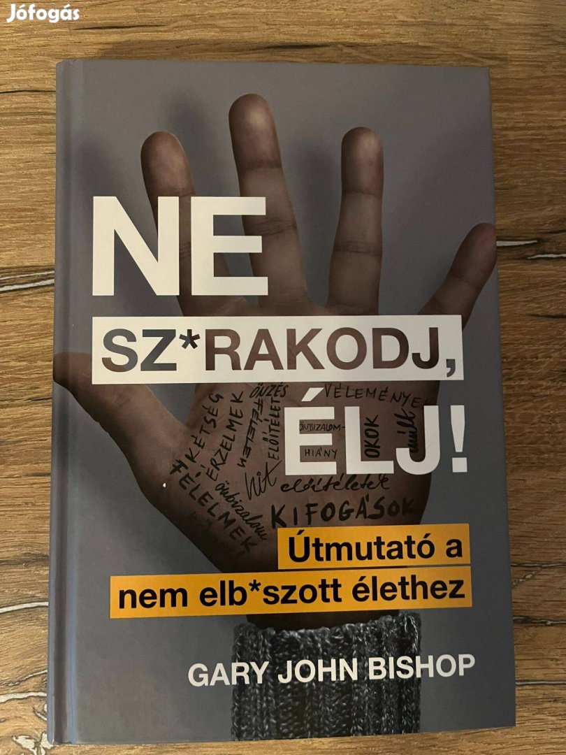 Gary John Bishop: Ne sz*rakodj,élj!