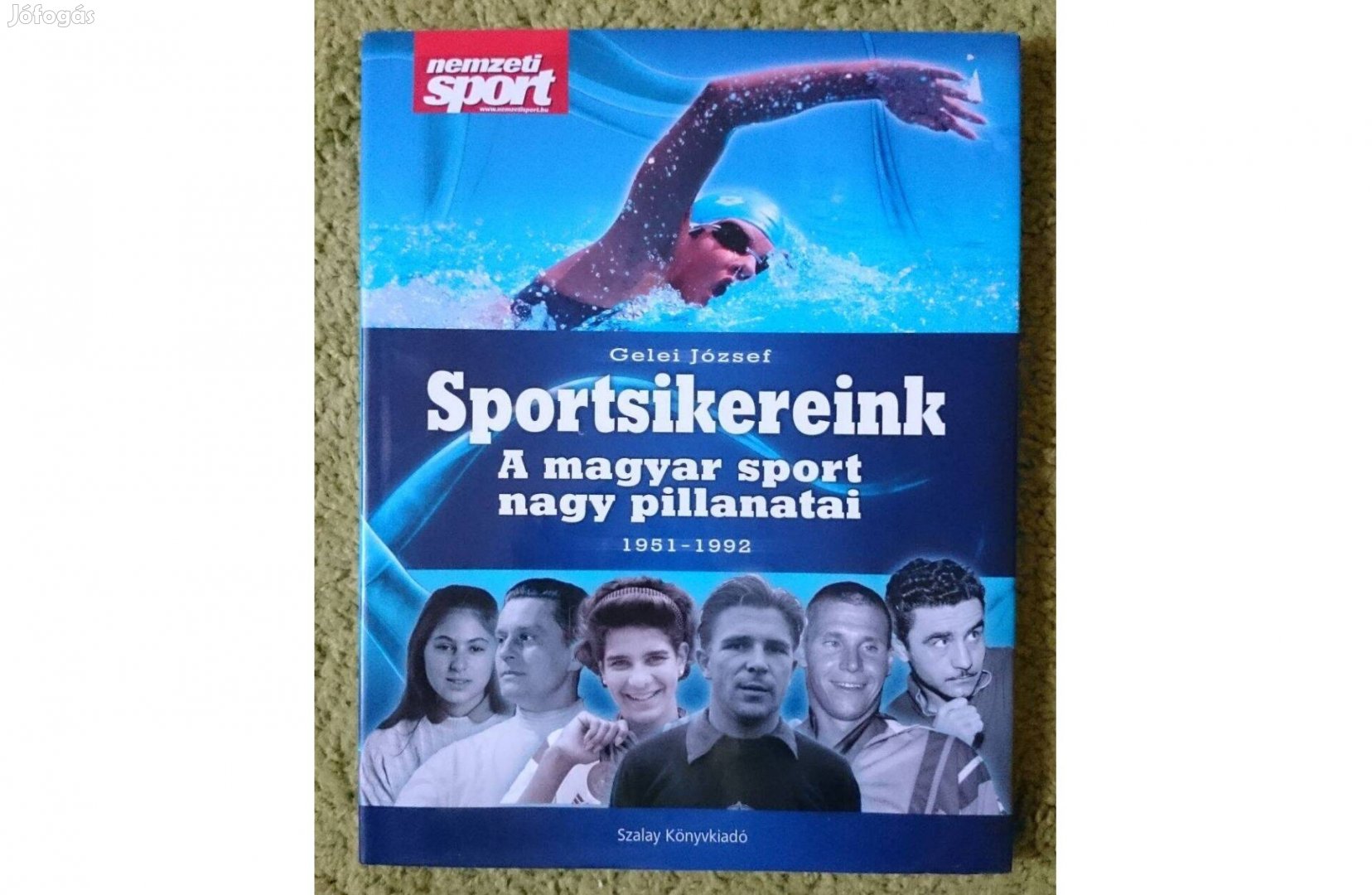 Gelei József: Sportsikereink A magyar sport nagy pillanatai 1951-1992