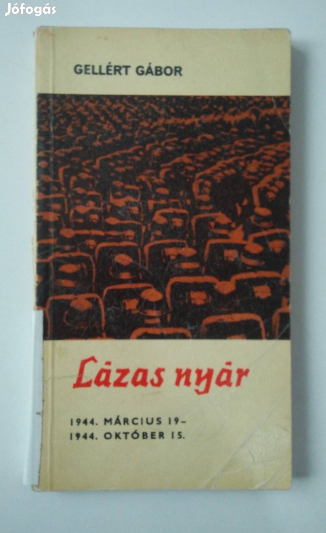 Gellért Gábor - Lázas nyár / 1944.Március 19 1944. Október 15