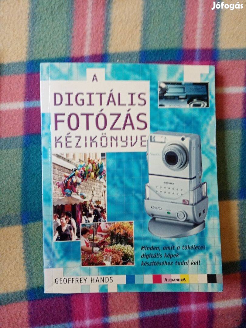 Geoffrey Hands: A digitális fotózás kézikönyve