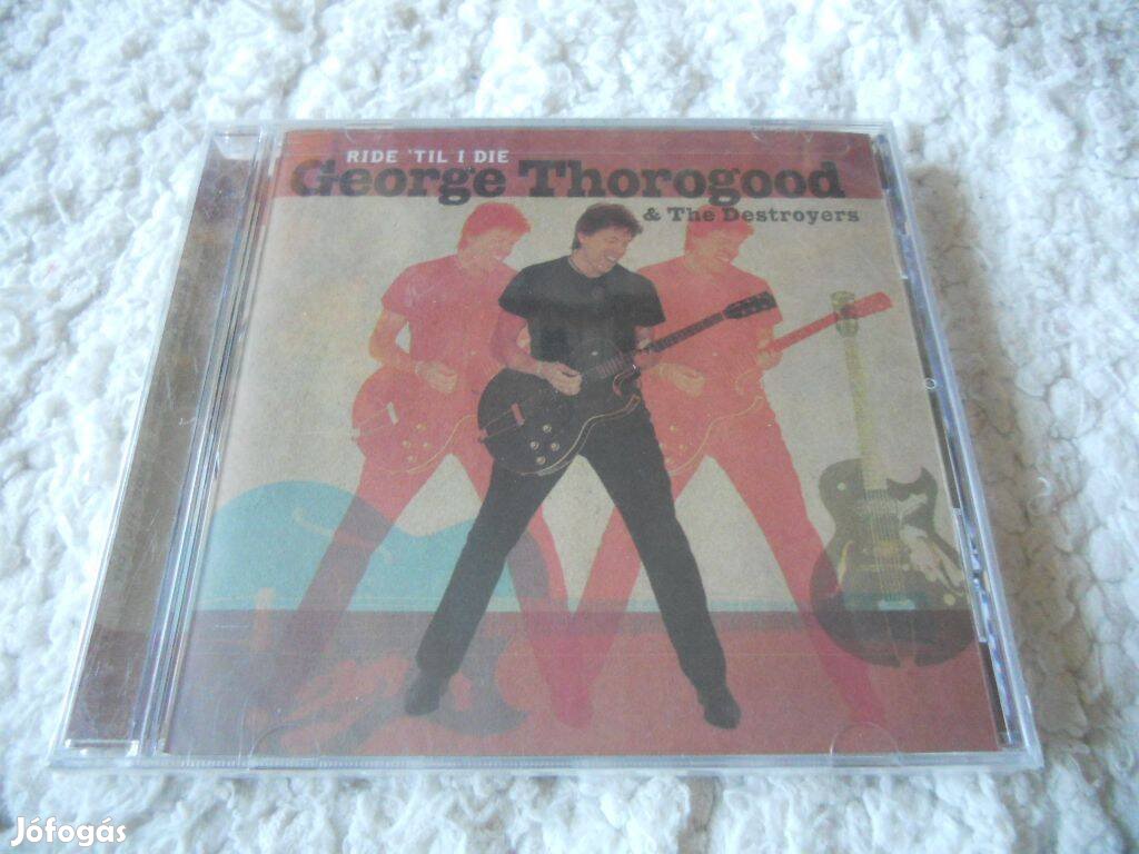 George Thorogood : Ride til i die CD ( Új, Fóliás) USA