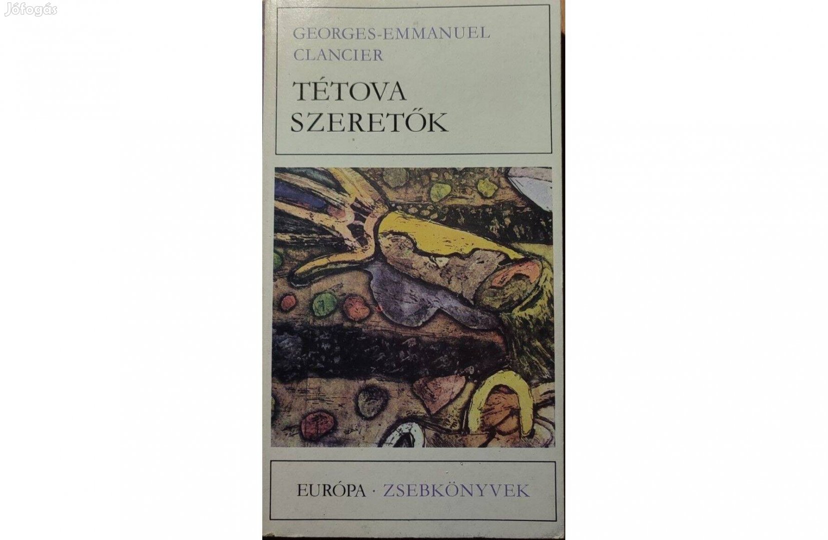 Georges-Emmanuel Clancier: Tétova szeretők (1978) Jó állapotú könyv