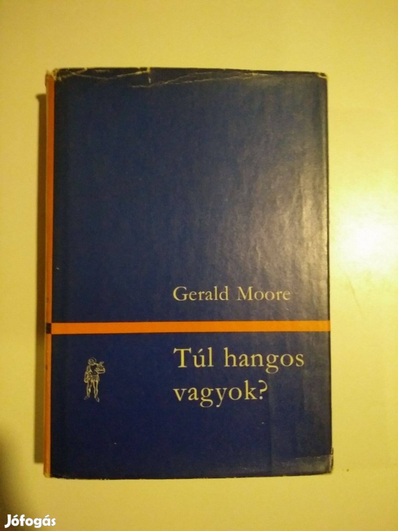 Gerald Moore - Túl hangos vagyok? / Egy zongorakísérő emlékir