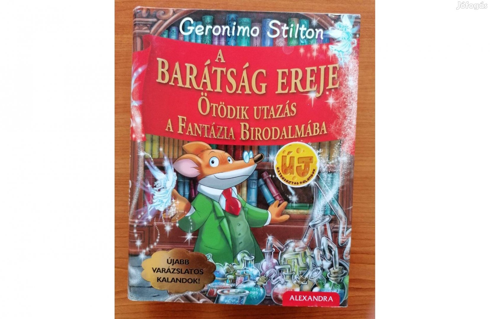 Geronimo Stilton A Barátság ereje Ötödik utazás a Fantázia Birodalmába