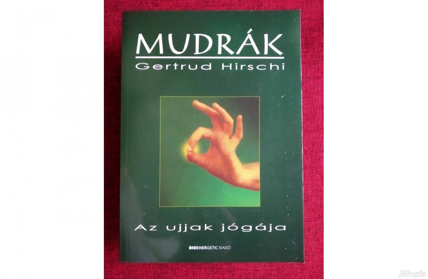 Gertrud Hirschi Mudrák - Az ujjak jógája Bioenergetic Kft
