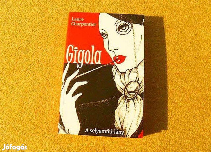Gigola - A selyemfiú-lány - Laure Charpentier - (Új könyv)