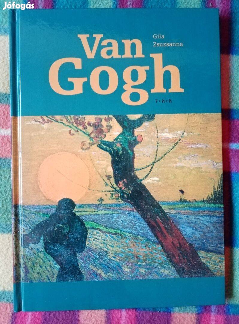 Gila Zsuzsanna: Van Gogh - Vincent van Gogh