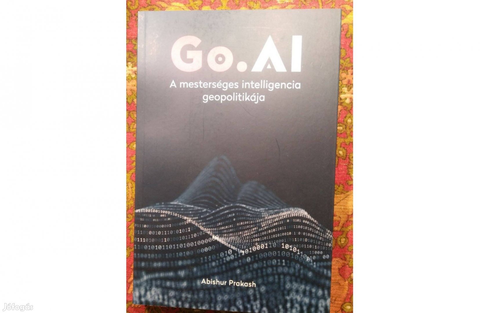 Go.AI: A mesterséges intelligencia geopolitikája / Abishur Prakash