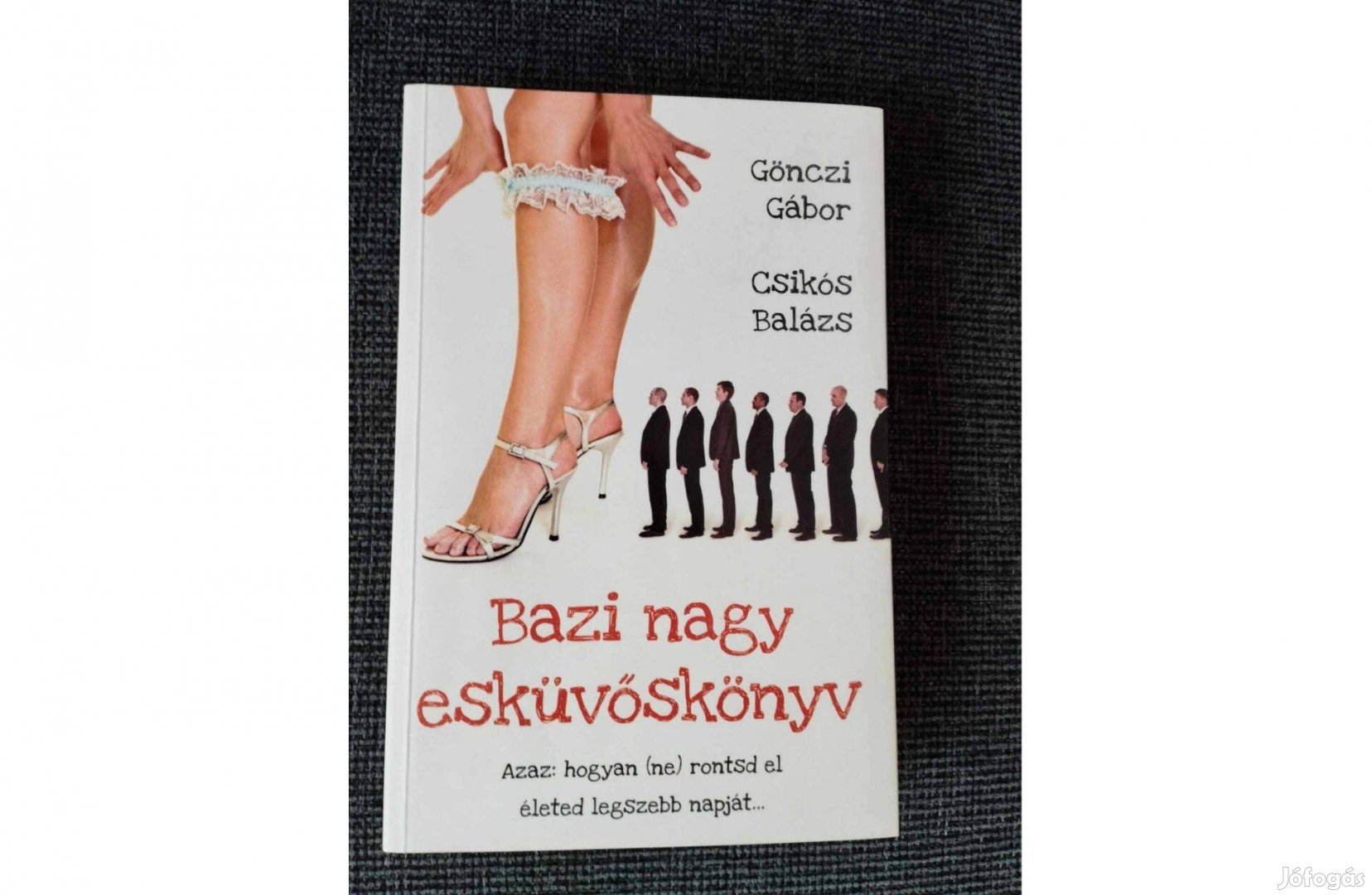 Gönczi Gábor Csikós Balázs - Bazi nagy esküvőskönyv