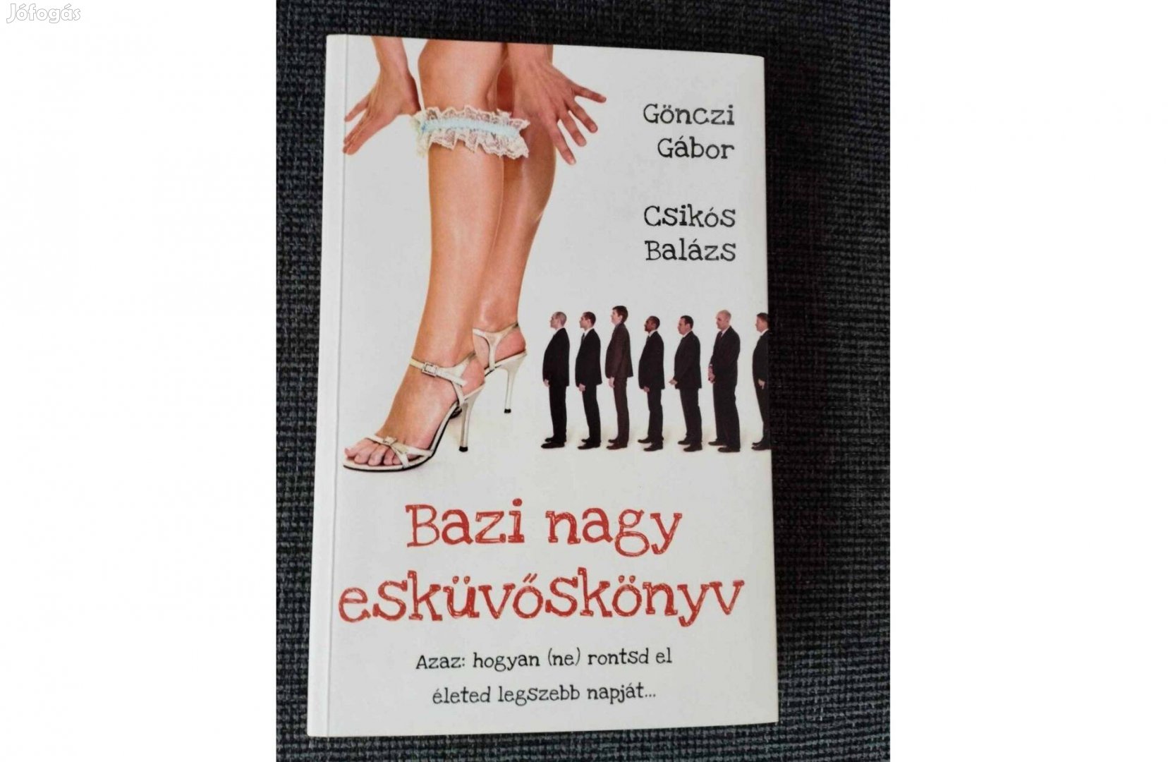 Gönczi Gábor Csikós Balázs - Bazi nagy esküvőskönyv