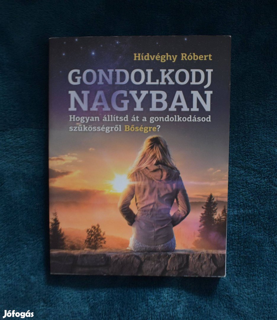 Gondolkodj nagyban - Hídvéghy Róbert Hogyan állítsd át a gondolkodásod