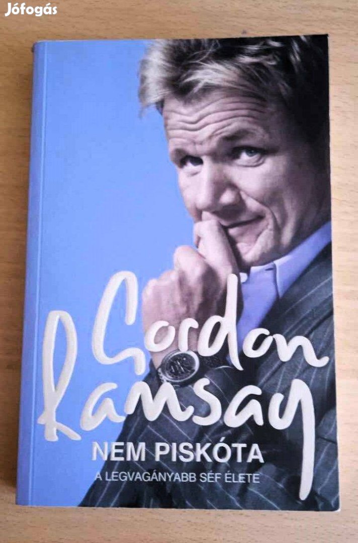 Gordon Ramsay Nem piskóta.A legvagányabb séf élete