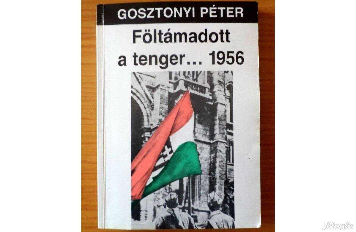 Gosztonyi Péter: Föltámadott a tenger. 1956