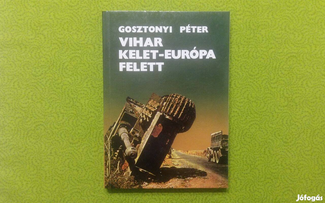 Gosztonyi Péter: Vihar Kelet-Európa felett (Történelem) * 400 Ft