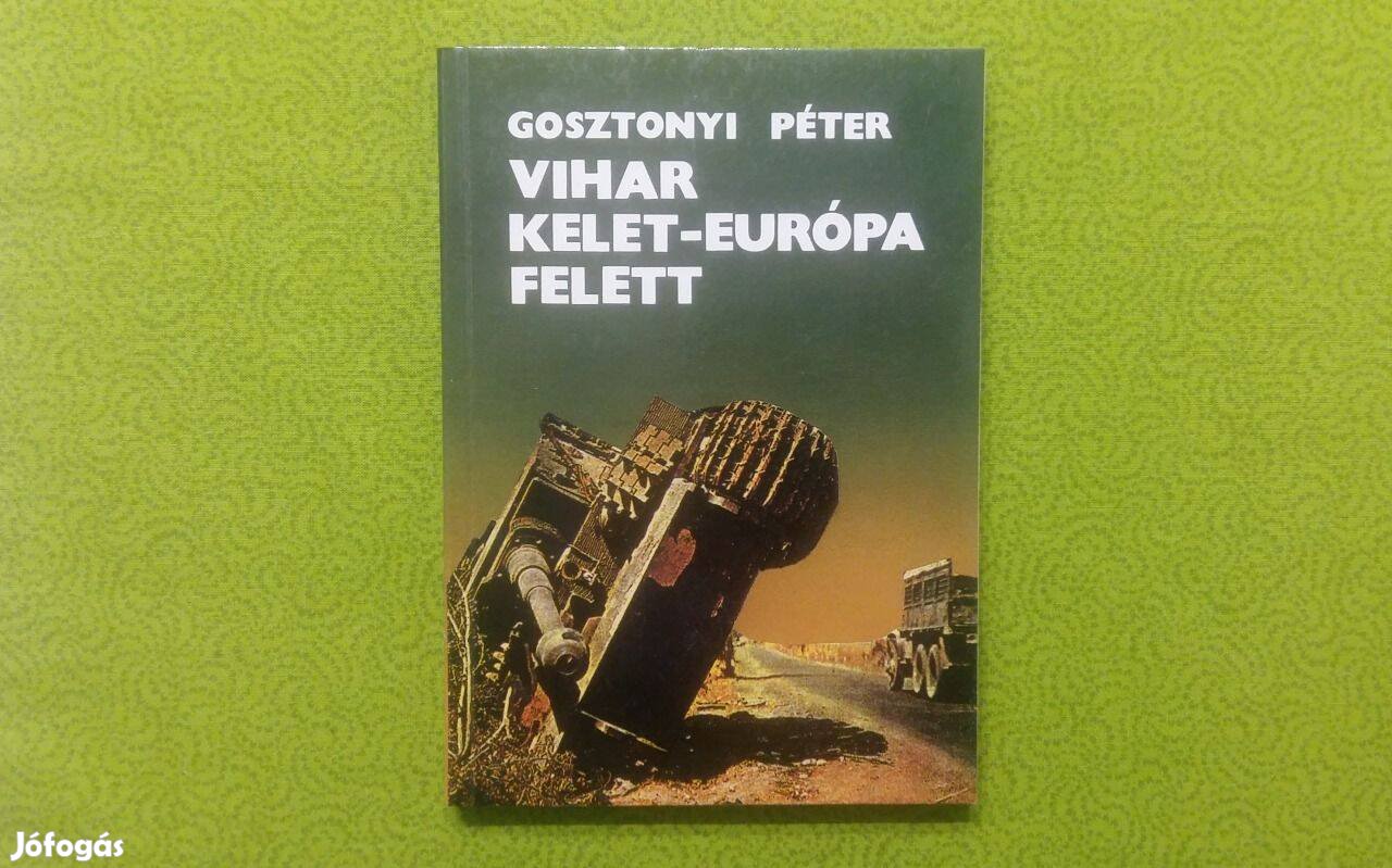 Gosztonyi Péter: Vihar Kelet-Európa felett * Történelem * 400 Ft