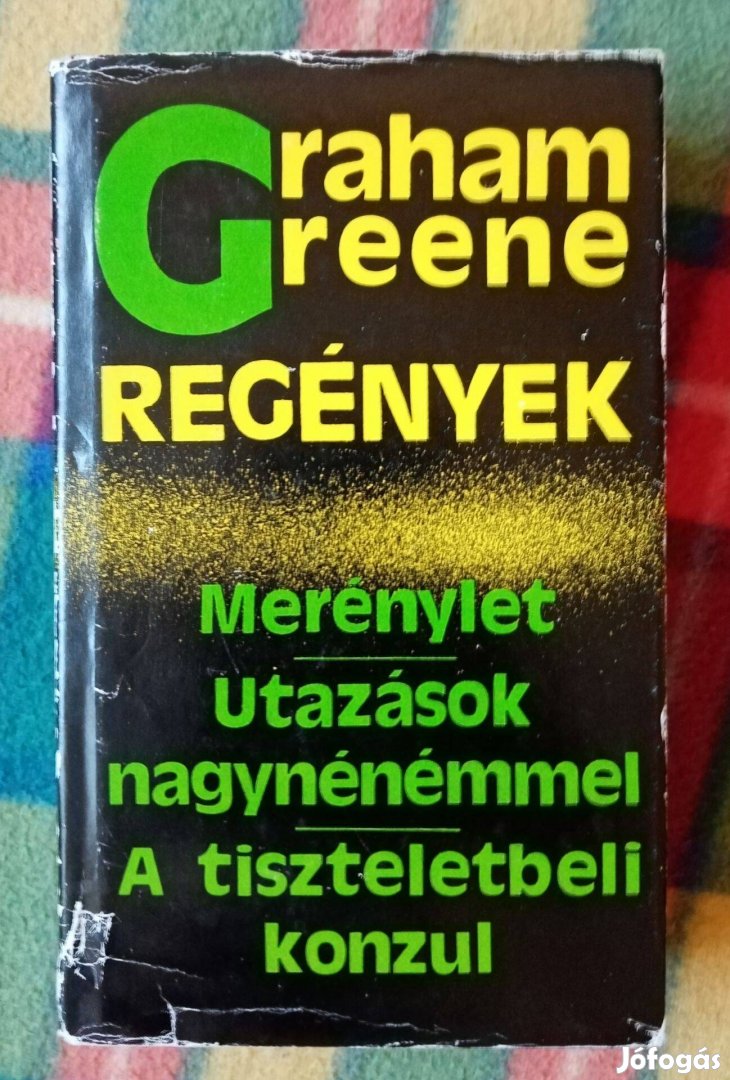 Graham Greene Merénylet Utazások nagynénémmel A tiszteletbeli konzul