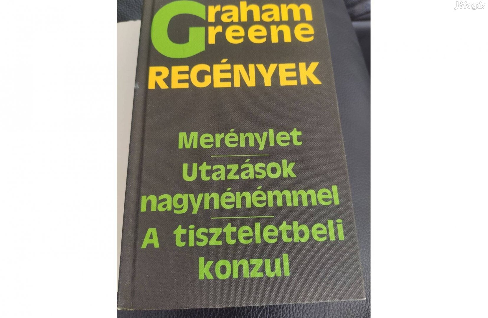 Graham Greene: Merénylet/Utazások nagynénémmel/A tiszteletbeli