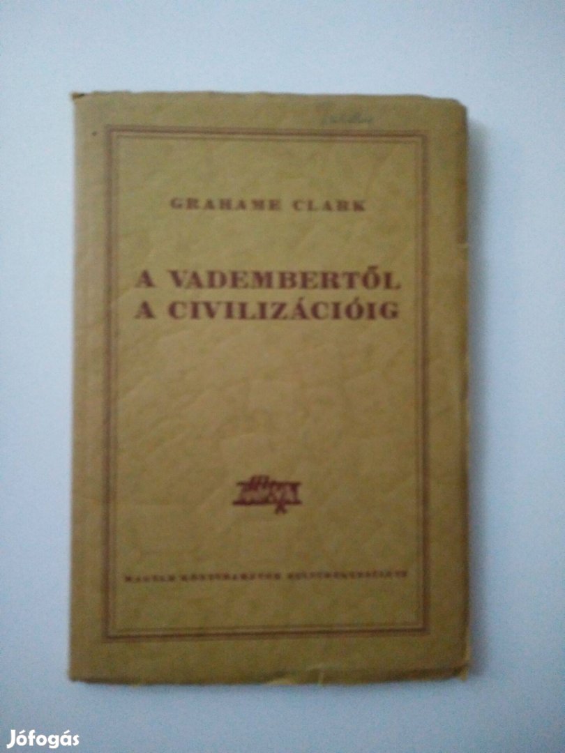 Grahame Clark - A vadembertől a civilizációig