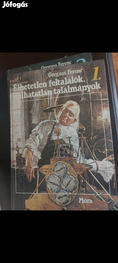 Greguss Ferenc Élhetetlen feltalálók, halhatatlan találmányok I-II. 