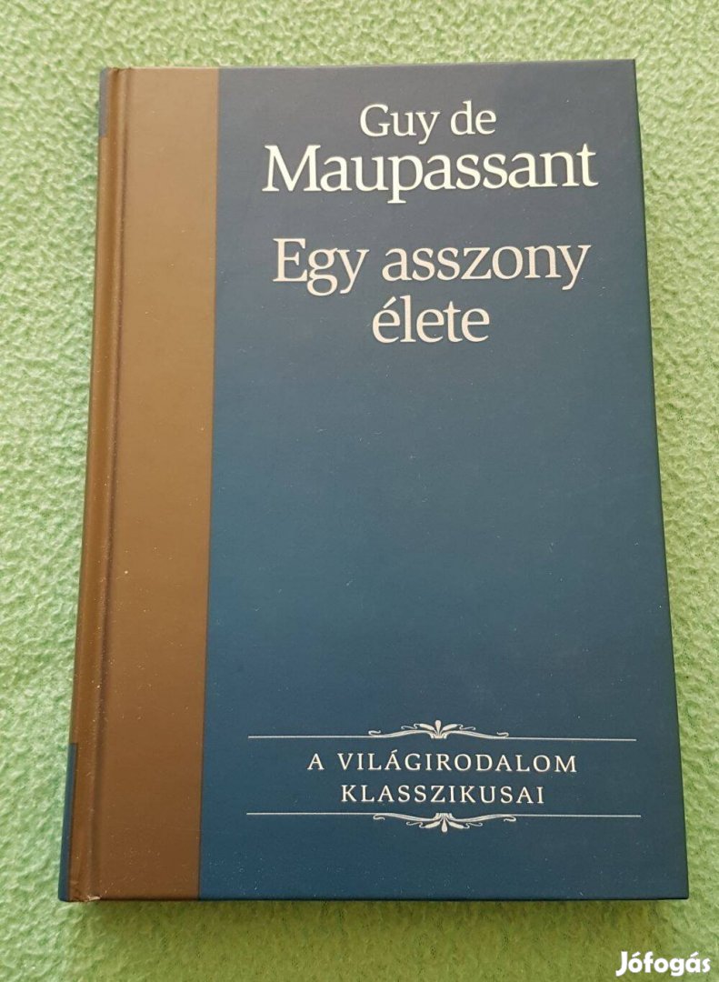 Guy de Maupassant: Egy asszony élete (A Világirodalom Klasszikusai)