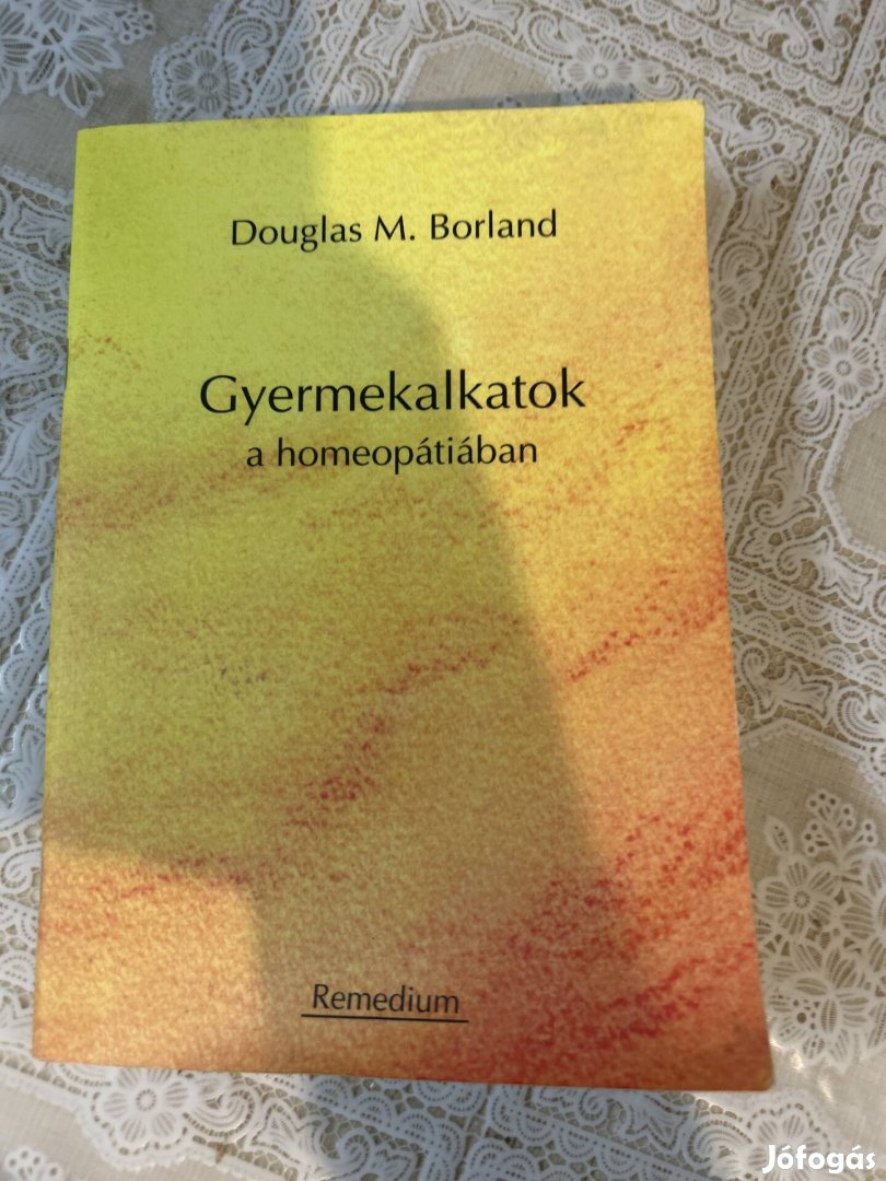 Gyermekalkatok a homeopátiában M. Douglas Borland