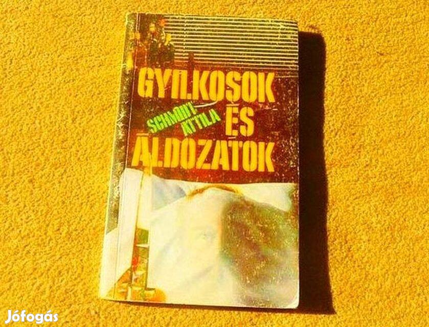 Gyilkosok és áldozatok - Schmidt Attila