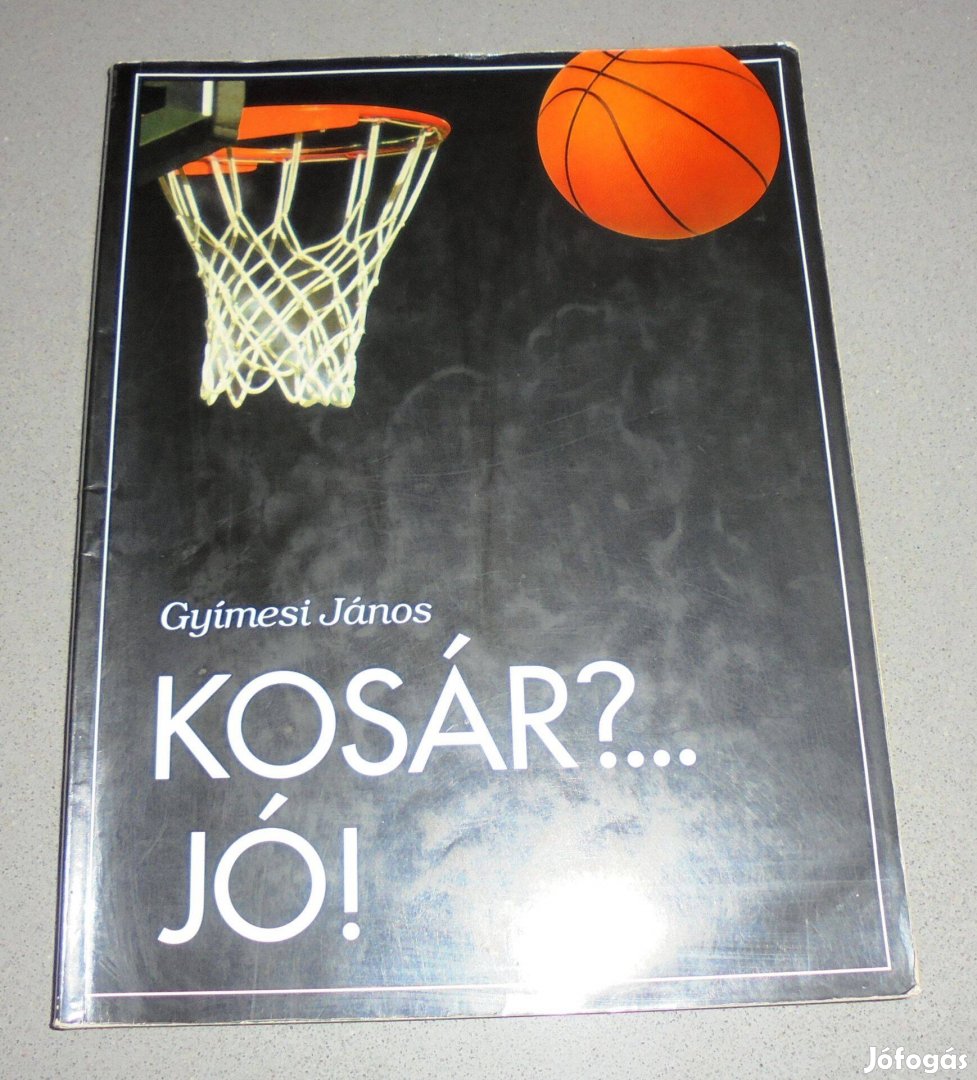 Gyímesi János Kosár Jó! Kézikönyv kosárlabdázó gyerekeknek