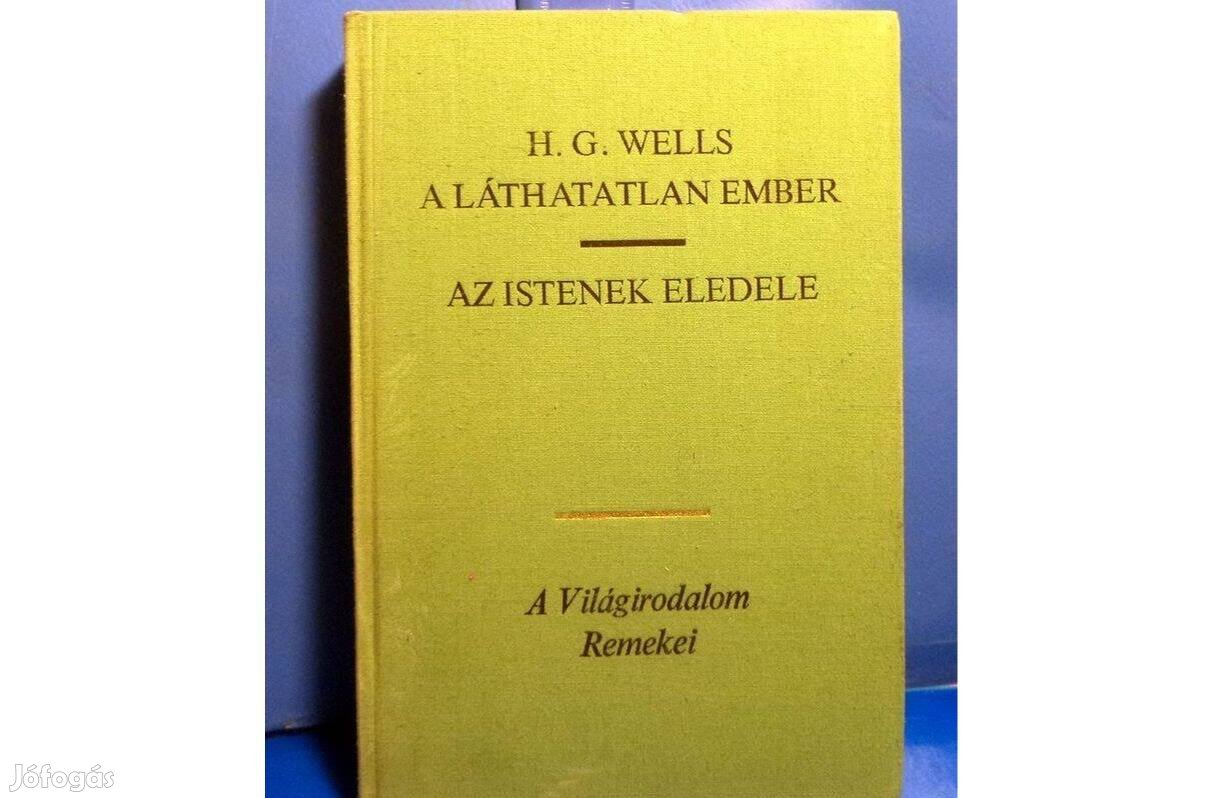 H.G. Wells: A láthatatlan ember - Az Istenek eledele