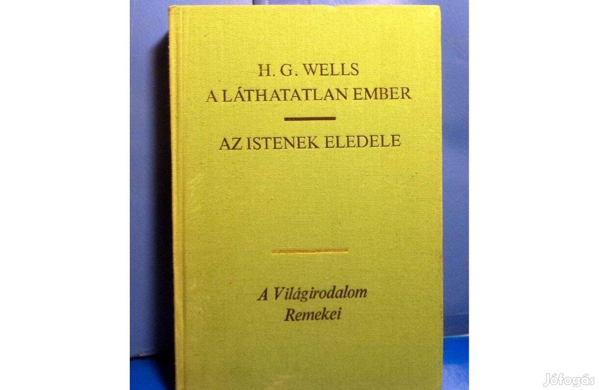 H.G. Wells: A láthatatlan ember - Az Istenek eledele