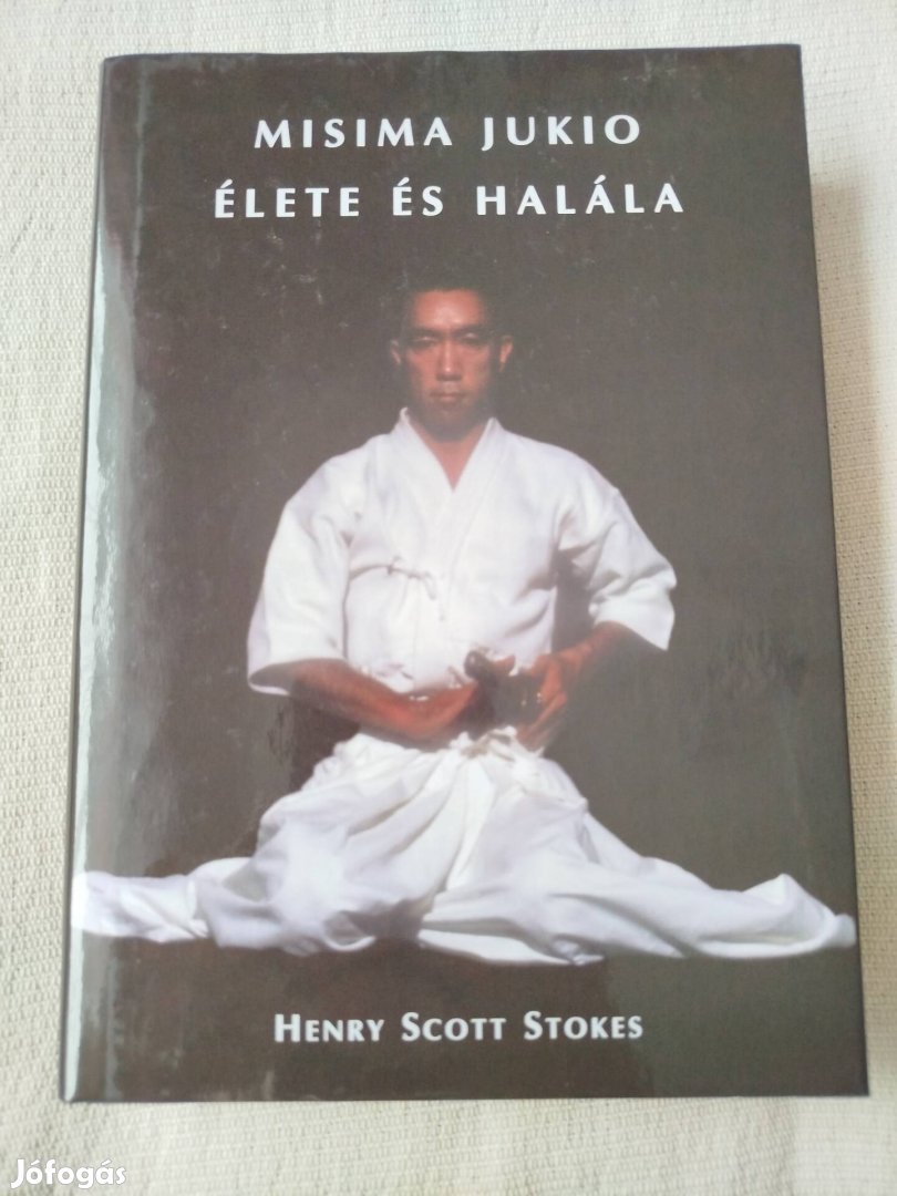 H. Scott Stokes - Misima Jukio élete és halála