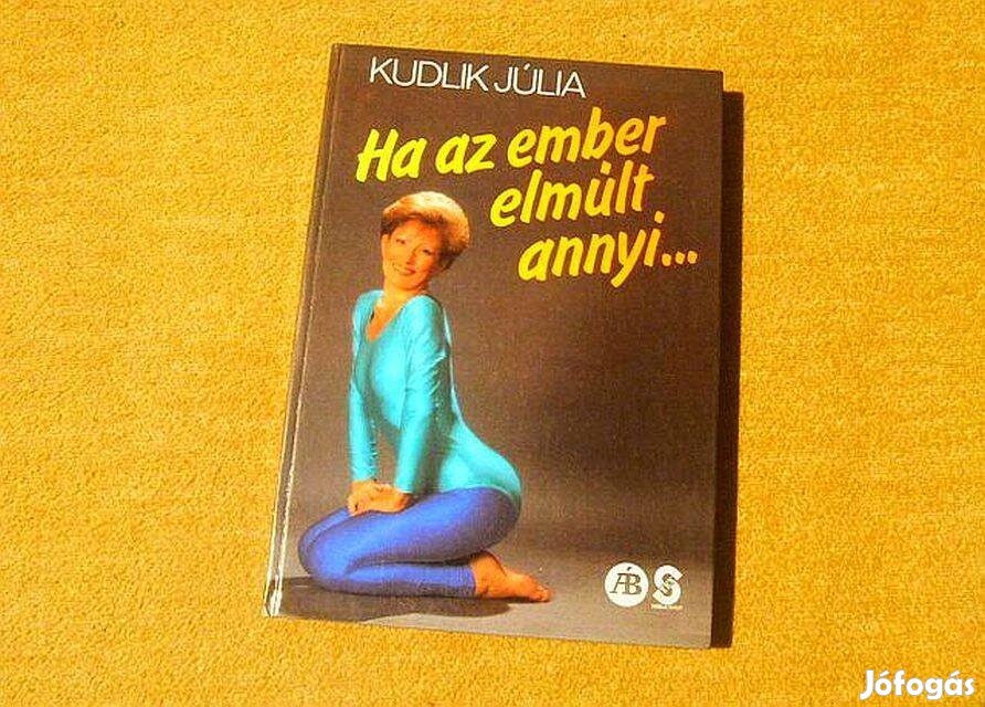 Ha az ember elmúlt annyi. - Kudlik Júlia - Könyv