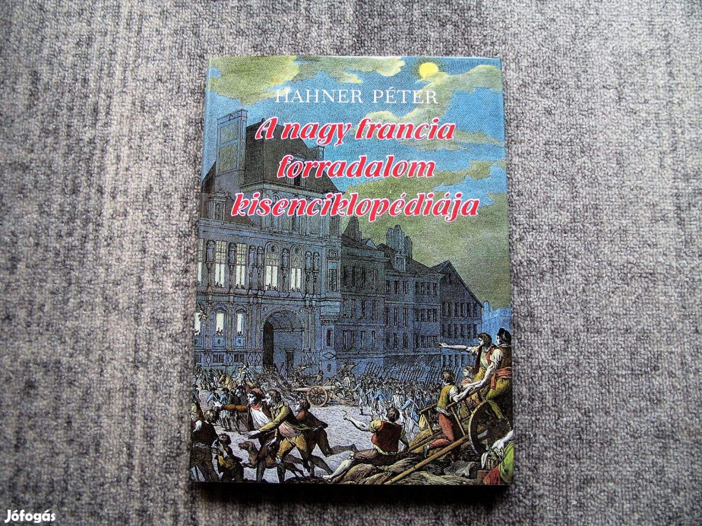 Hahner Péter: A nagy francia forradalom kisenciklopédiája