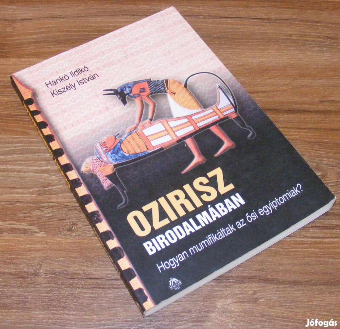 Hankó Kiszely: Ozirisz birodalmában. Hogyan mumifikáltak az ősi egyip