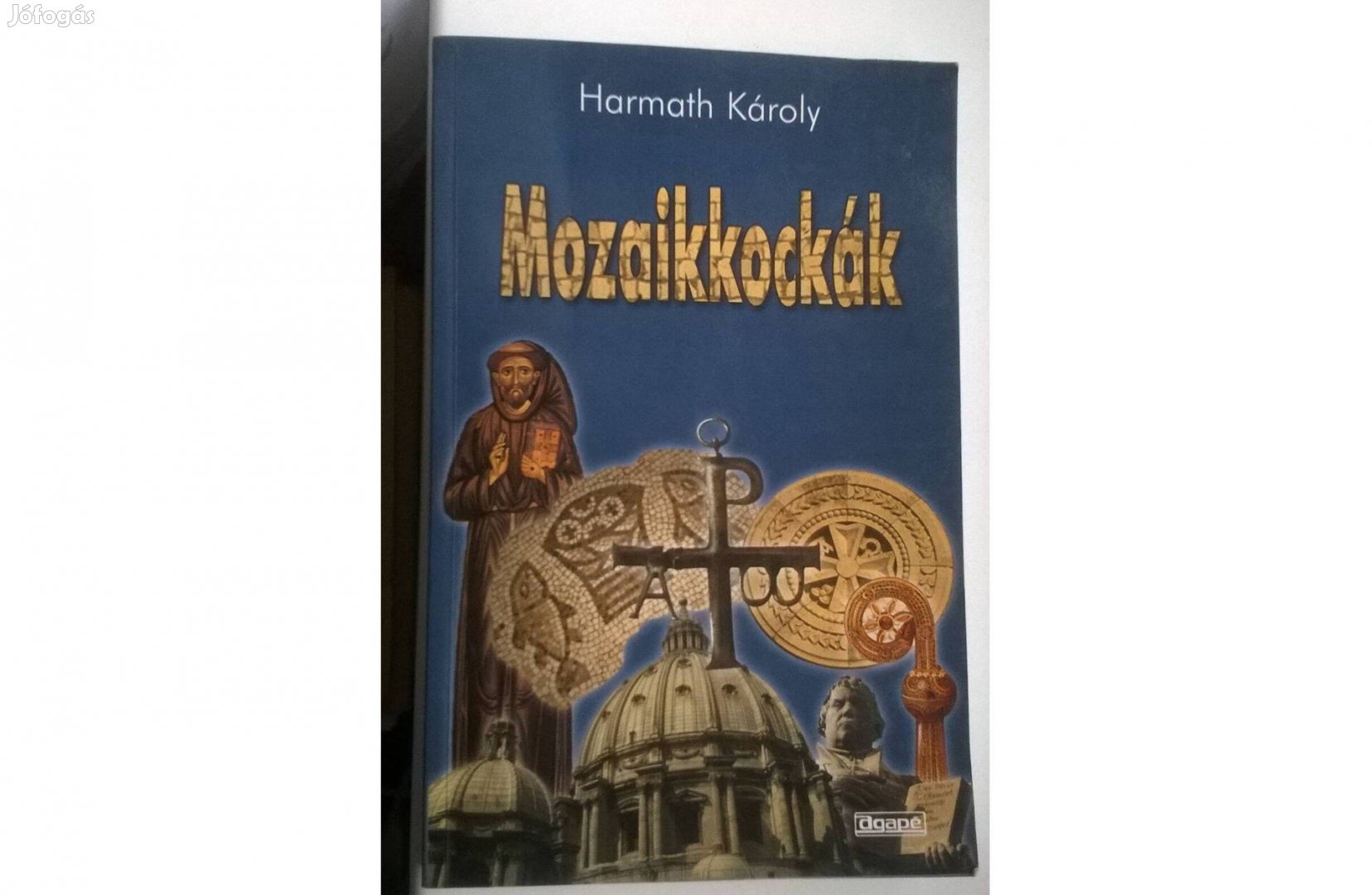 Harmath Károly-Mozaikkockák című könyve , Agapé kiadó 2000
